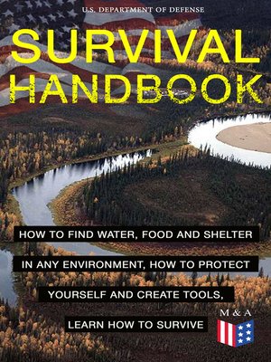 cover image of SURVIVAL HANDBOOK--How to Find Water, Food and Shelter in Any Environment, How to Protect Yourself and Create Tools, Learn How to Survive